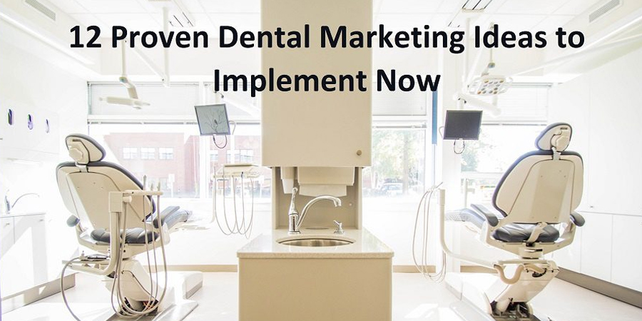 12 Proven Dental Marketing Ideas to Implement Now